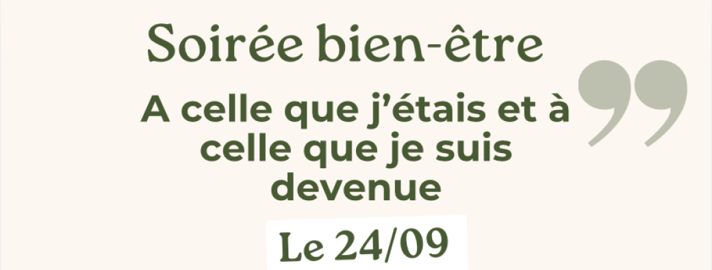 Soirée Bien-être • À celle que j'étais, à celle que je suis devenue