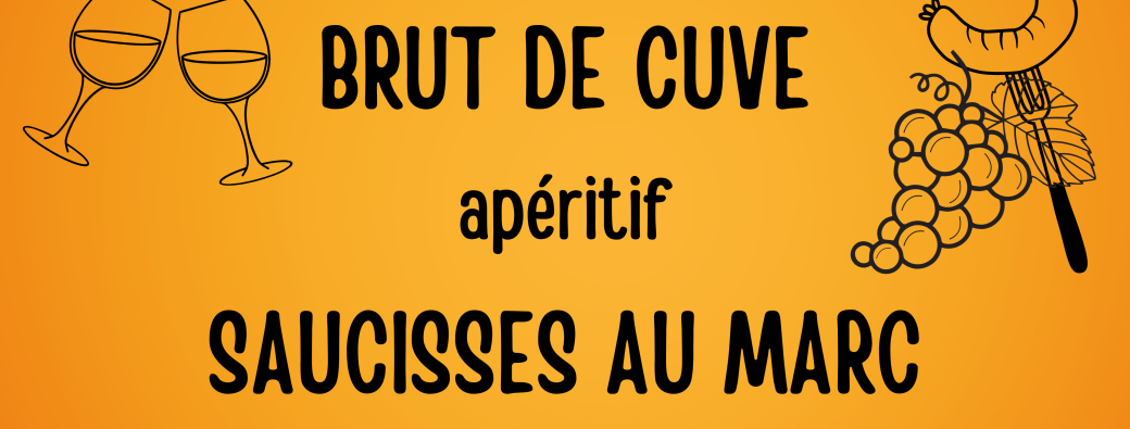 Soirée Brut de Cuve / Saucisses au Marc