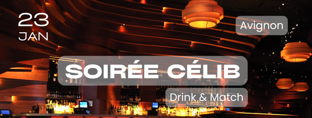 [Soirée Célib - AVIGNON] Drink & Match 