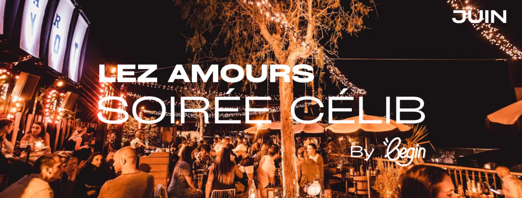 [Soirée Célib] LEZ AMOURS. Begin débarque à Montpellier !