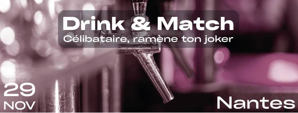 [Soirée Célibataires - NANTES] Drink & Match