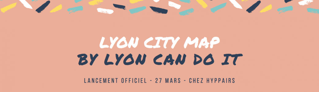 Soirée de lancement "Lyon City Map" Lyon can do it 