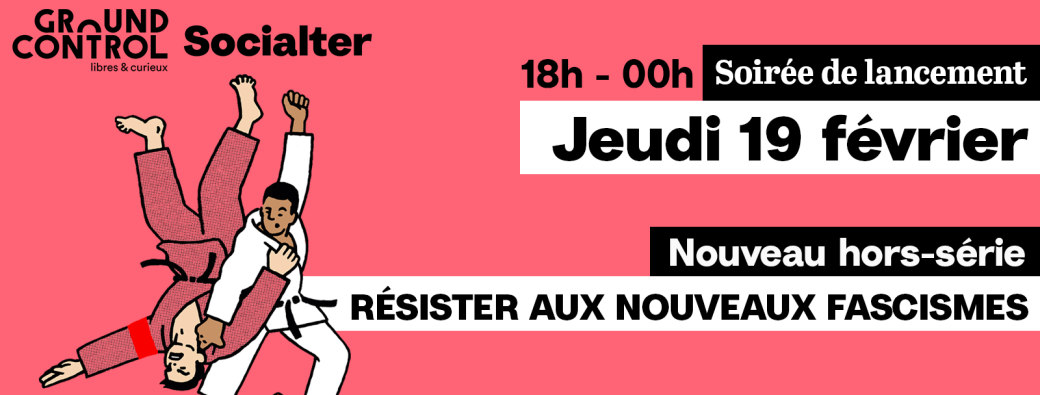 Soirée de lancement Socialter : Hors-série « Résister aux nouveaux fascismes »