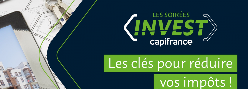 Soirée Invest Capifrance - "Les clés pour réduire vos impôts"