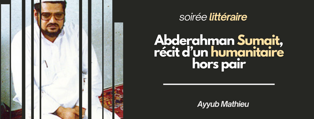 Soirée littéraire | Abderahman Sumait, récit d’un humanitaire hors pair — Ayyub Mathieu