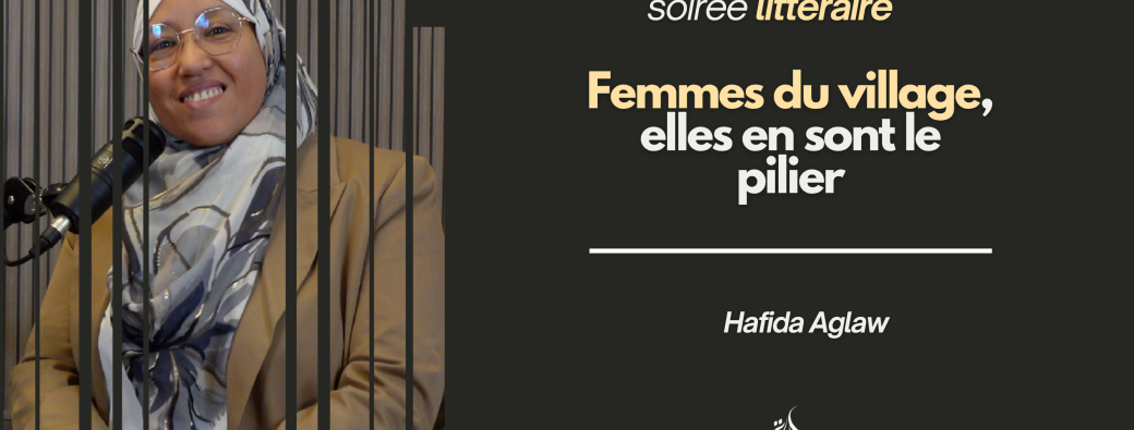 Soirée littéraire | Femmes du village, elles en sont le pilier — Hafida Aglaw