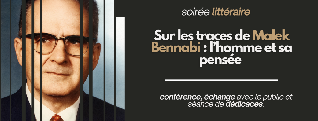 Soirée littéraire | Sur les traces de Malek Bennabi : l’homme et sa pensée