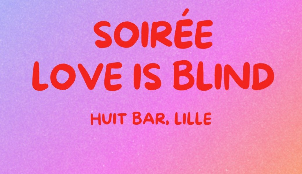 soirée Love is Blind