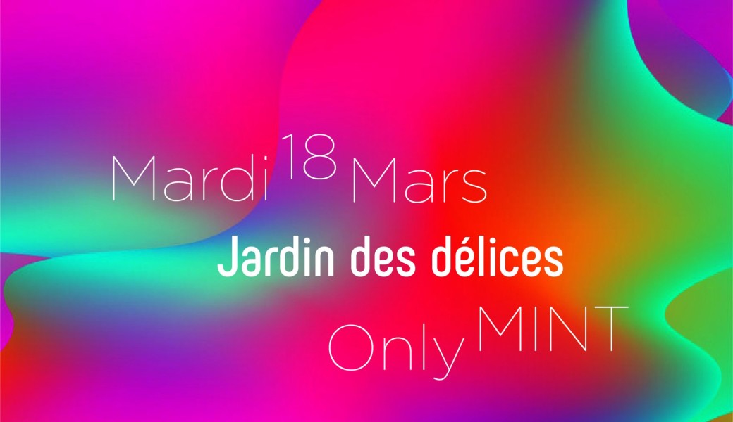 Soirée MINT - Jardin des délices 