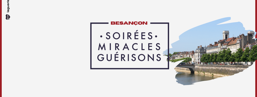 Soirée Miracles & Guérisons Besançon