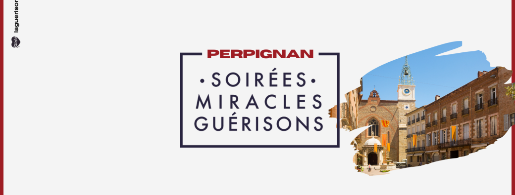 Soirée Miracles & Guérisons Perpignan