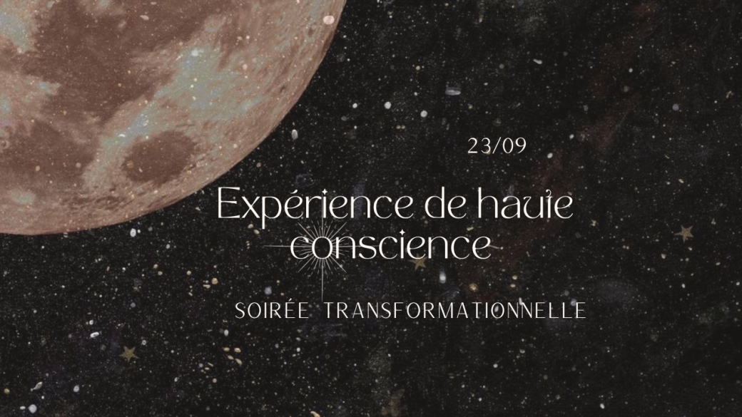 Soirée transformationnelle : expérience de haute conscience - le 23/09 Soirée transformationnelle : expérience de haute conscience - le 23/09