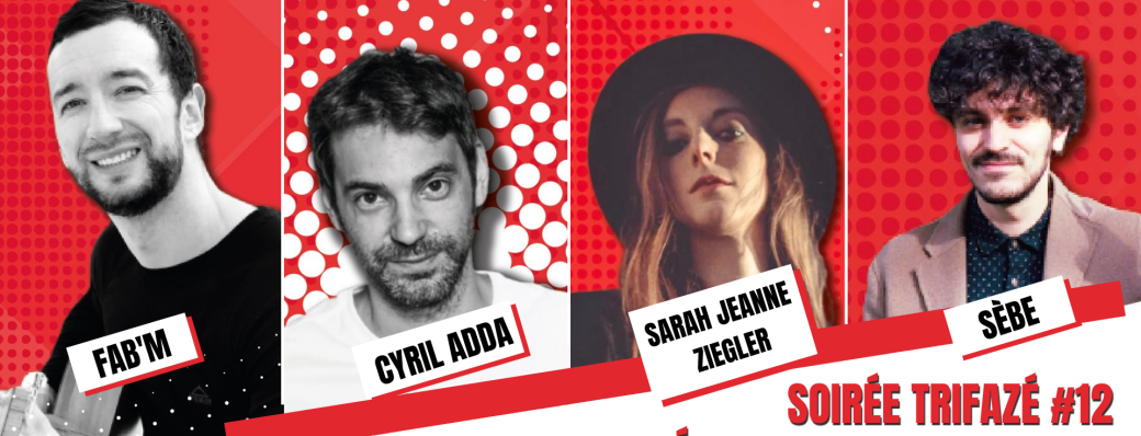 Soirée TriFaZé #12 « Les Talents du Loft » : Sarah Jeanne Ziegler / Sèbe / Cyril Adda / Fab’M