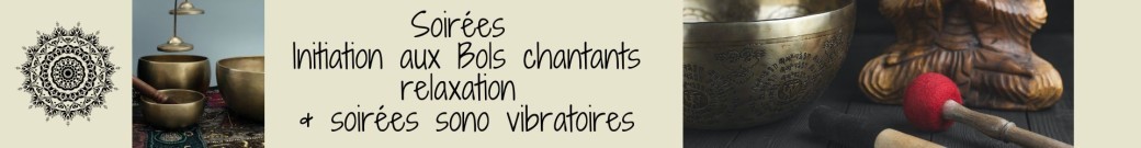 Initiations et Soirées Sono-vibratoires avec les bols chantants