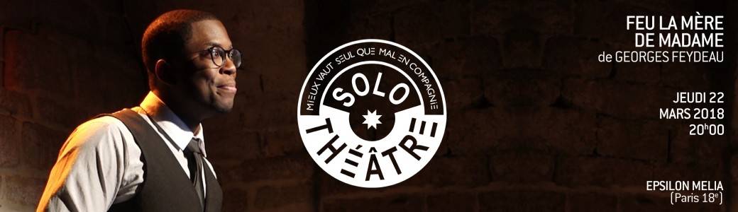 Solo Théâtre - Feu la mère de Madame
