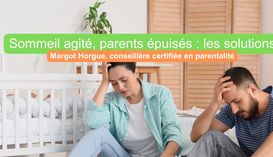 Sommeil agité, parents épuisés : les solutions
