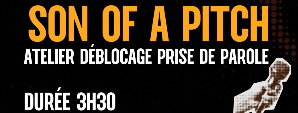 SON OF A PITCH - Atelier Déblocages Prise de Parole 