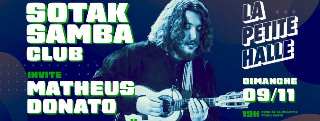Sotak Samba Club invite Matheus Donato: Aquele Baile ! à La Petite Halle