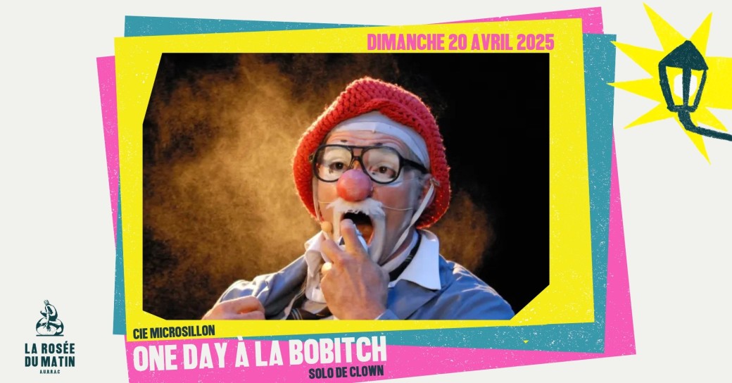 Spectacle "à la Rosée " : One day à la bobitch - Compagnie Microsillon
