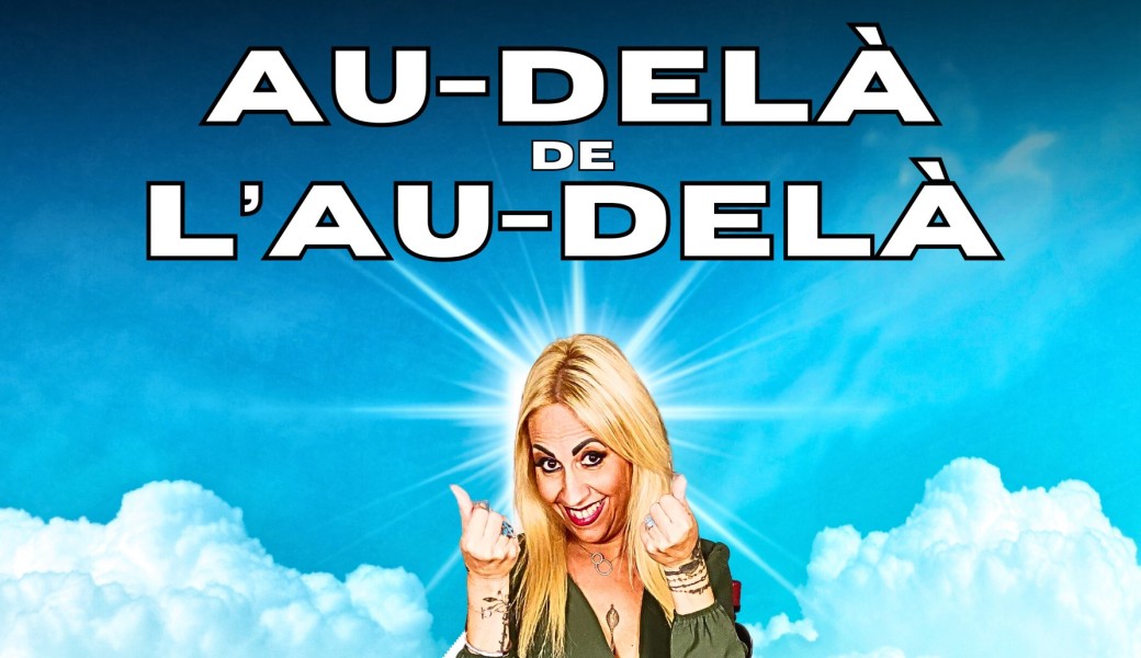 Spectacle : AU-DELÀ DE L'AU-DELÀ "ESTHÉTICIENNE ET MÉDIUM"