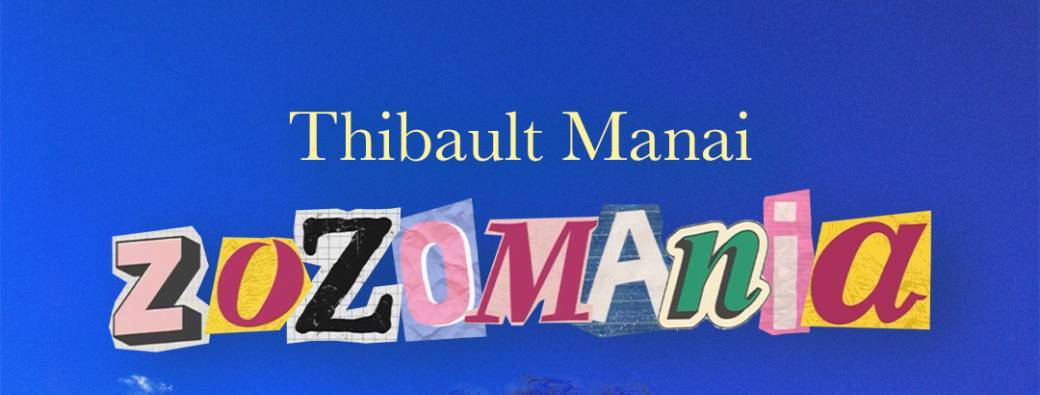 Spectacle de Thibault Manai "Zozomania"