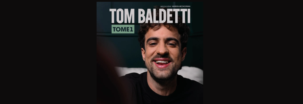 Spectacle - «Tome1» de Tom Baldetti