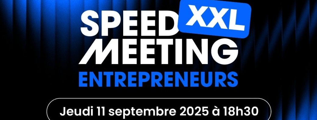 Speed-Meeting XXL 100% Entrepreneurs