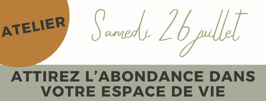 Atelier : Attirez l’abondance dans votre espace de vie 