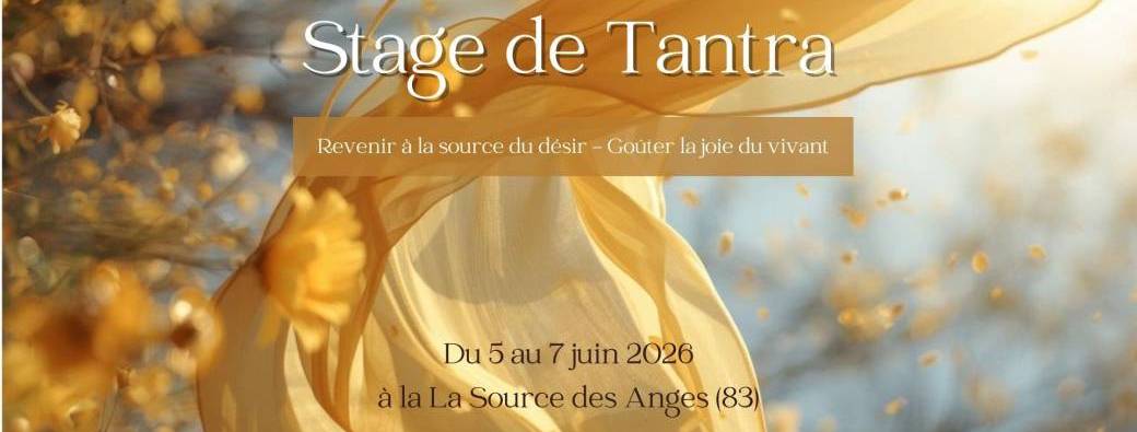 Stage de Tantra - Revenir à la source du désir - Goûter la joie du vivant