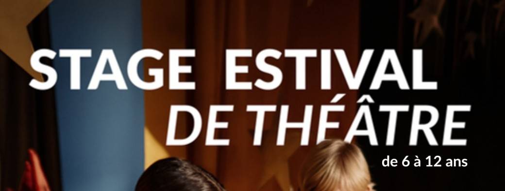 Stage estival de théâtre - 6/12 ans