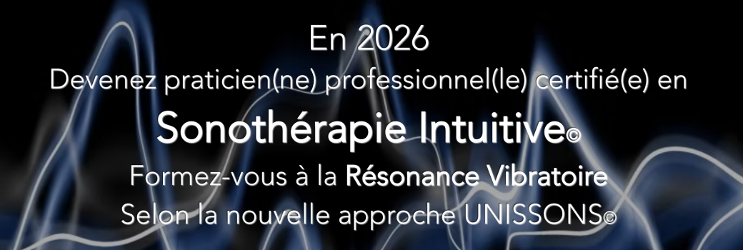> Outils & Protocoles de Soin en Sonothérapie - 2ème partie - Approfondissement