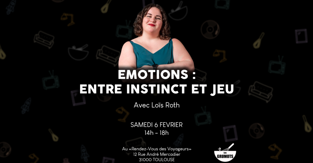 Stage Grumots - Emotion, entre instinct et jeu (avec Loïs Roth)