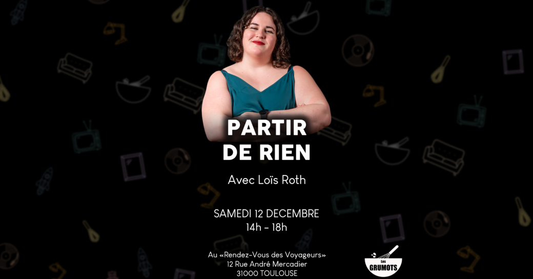 Stage Grumots - Partir de rien (avec Loïs Roth)