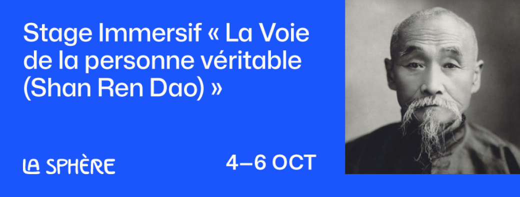 Immersive workshop « Path of the real person (Shan Ren Dao) »