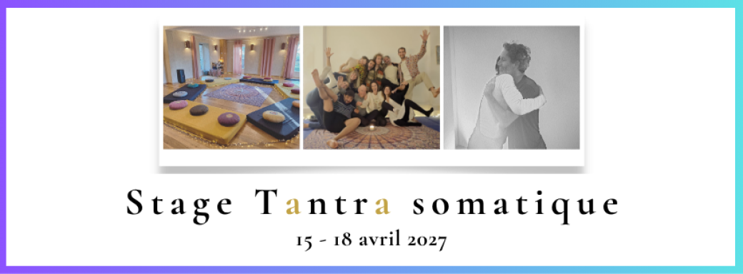 Stage Tantra Somatique - 15 au 18 avril 2027