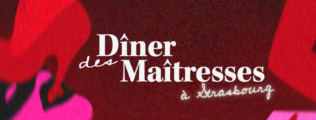 [STRASBOURG] Le Dîner des Maîtresses