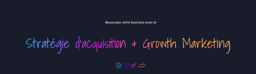 Stratégie d'acquisition & Growth Marketing : Augmentez votre croissance et votre chiffre d'affaires