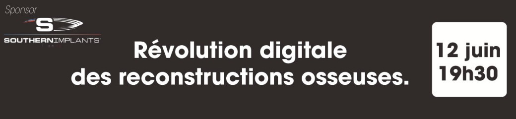 Study 13 - 12 juin : « La Révolution Digitale des Reconstructions Osseuses »