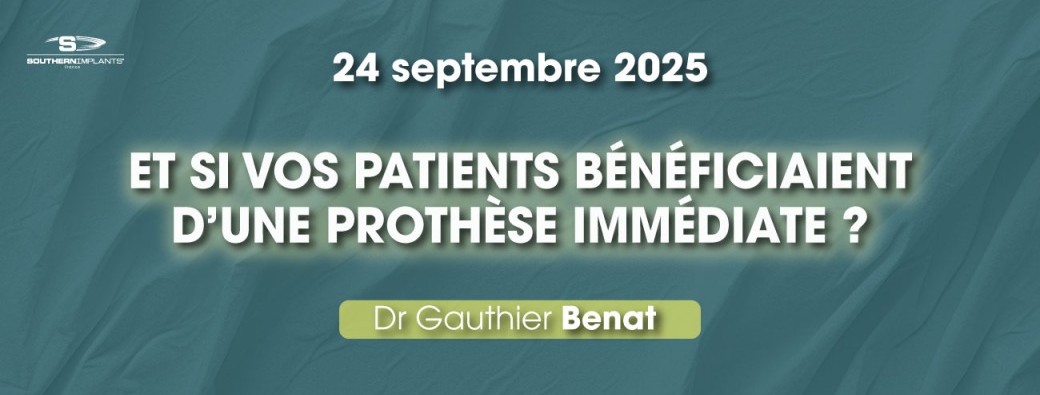 Study Group Dr Benat - ET SI VOS PATIENTS BÉNÉFICIAIENT D’UNE PROTHÈSE IMMÉDIATE ?