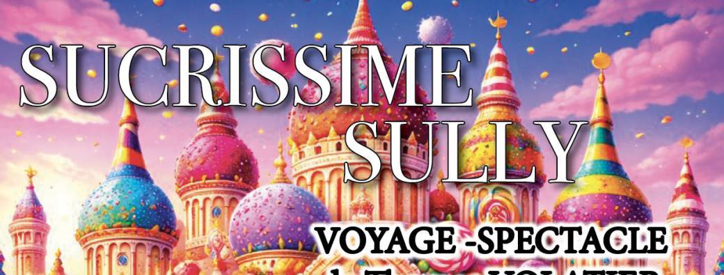 Sucrissime Sully, Voyage-Spectacle de Thomas VOLATIER