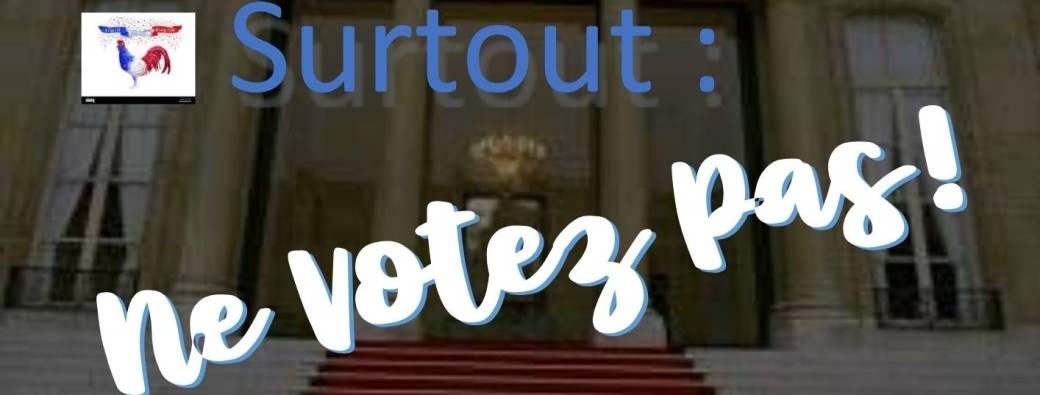 Surtout : Ne Votez Pas pour Lui !