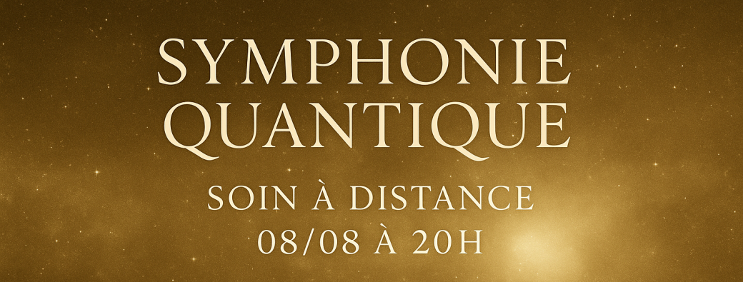 Symphonie Quantique – Soin énergétique du 08/08 à distance