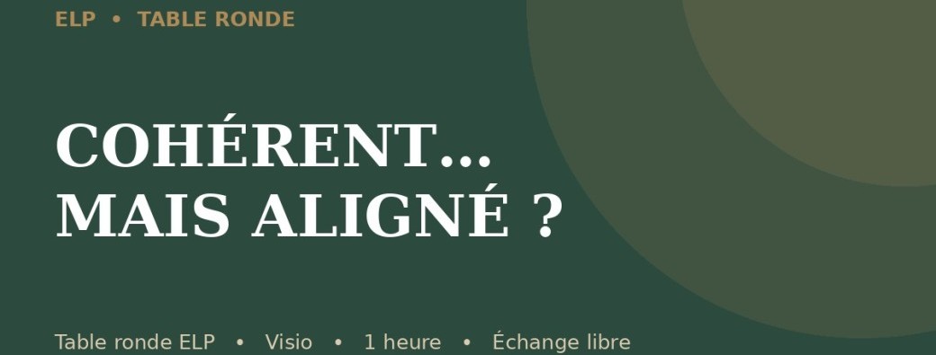Table Ronde du Mardi 24 Novembre 2026 : Cohérent… mais aligné ?