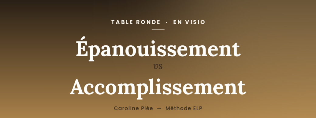 Table Ronde du Mercredi 23 Septembre 2026 : Epanouissement VS Accomplissement