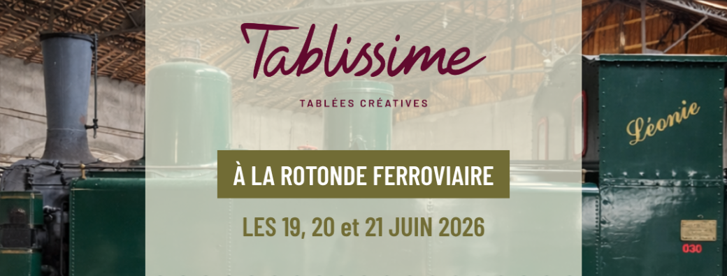 TABLISSIME - à la Rotonde Ferroviaire
