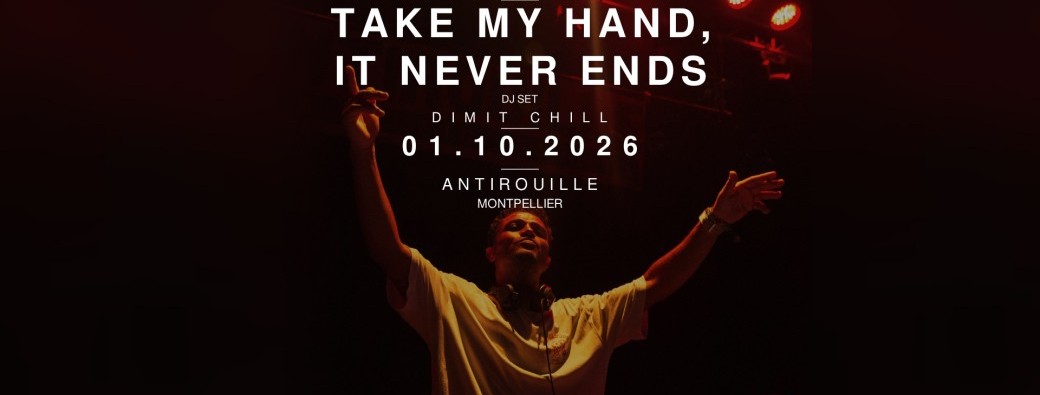   Take My Hand, It Never Ends @Antirouille 01.10.26