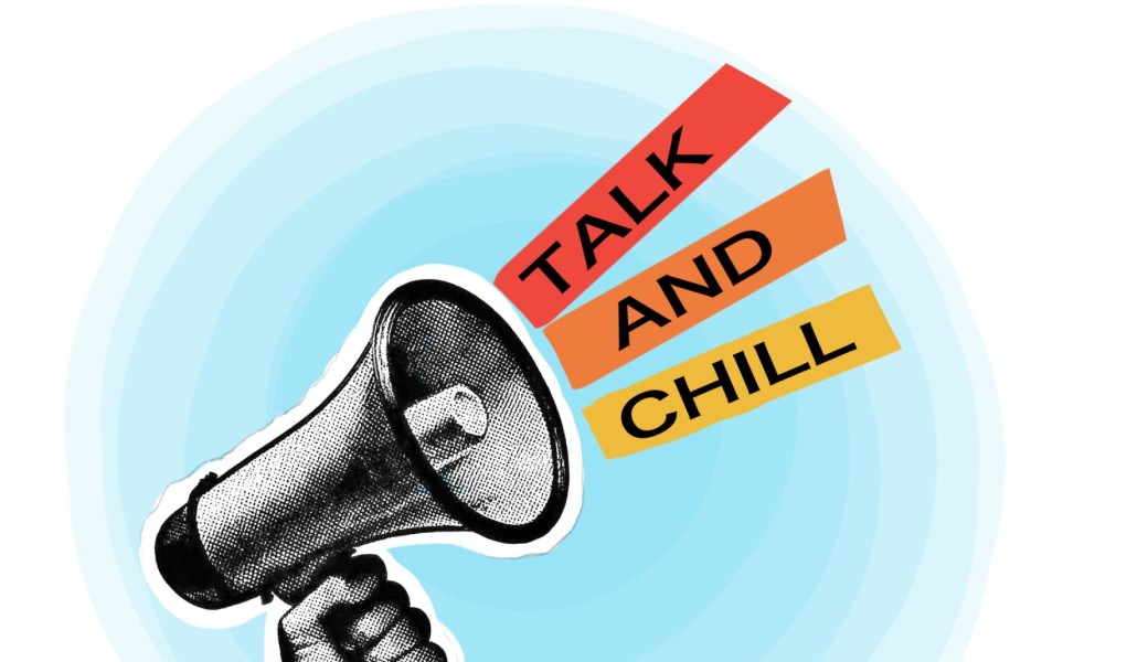 Talk and chill