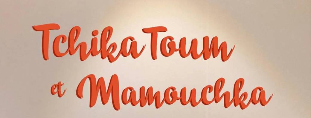 Tchika Toum et Mamouchka