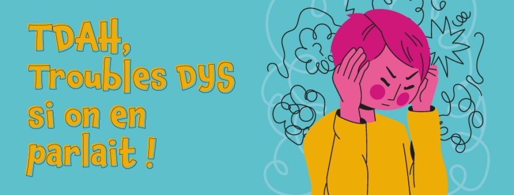 TDAH – Troubles DYS… si on en parlait !
