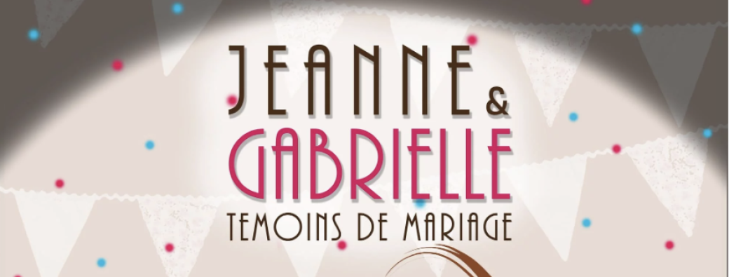 Jeanne & Gabrielle - Témoins de mariage